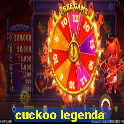 cuckoo legenda